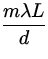 $\displaystyle{\frac{m\lambda L}{d}}$