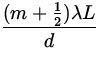 $\displaystyle{\frac{(m+{1\over2})\lambda L}{d}}$